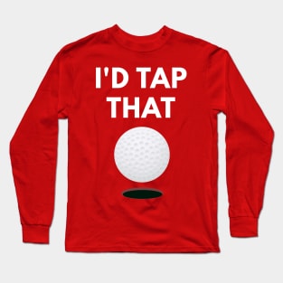 I'd Tap That - Funny Golf Pun Long Sleeve T-Shirt